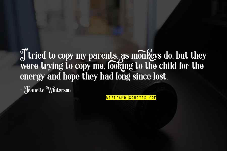 If You Had Me And You Lost Me Quotes By Jeanette Winterson: I tried to copy my parents, as monkeys