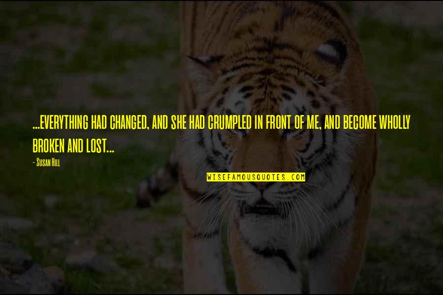 If You Had Me And You Lost Me Quotes By Susan Hill: ...everything had changed, and she had crumpled in