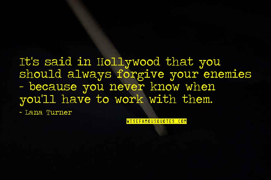 If You Know Your Enemy Quotes By Lana Turner: It's said in Hollywood that you should always