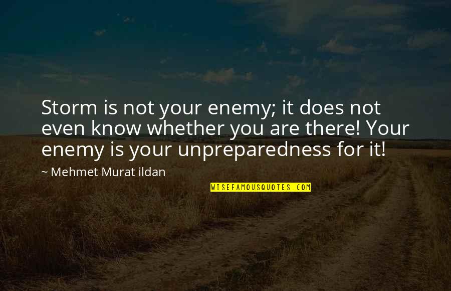 If You Know Your Enemy Quotes By Mehmet Murat Ildan: Storm is not your enemy; it does not