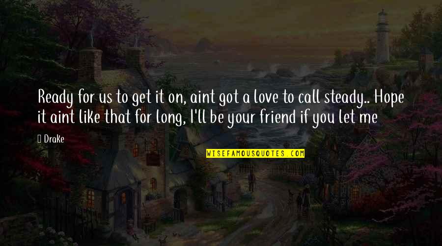 If You Let Me Love You Quotes By Drake: Ready for us to get it on, aint