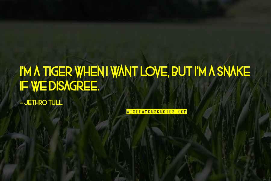 If You Love Each Other Quotes By Jethro Tull: I'm a tiger when I want love, but