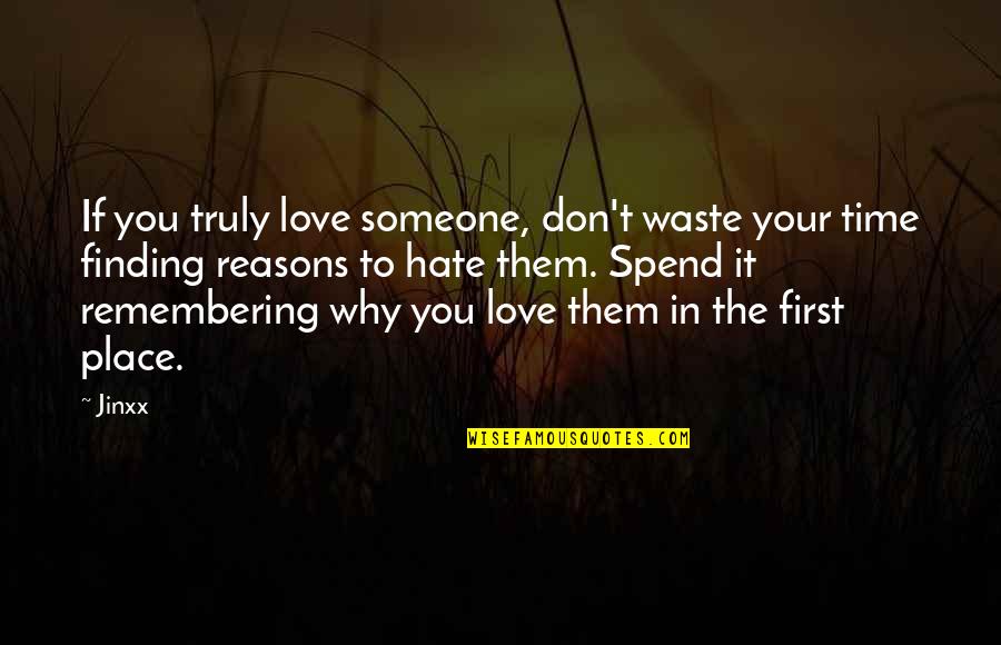 If You Love Someone Truly Quotes By Jinxx: If you truly love someone, don't waste your