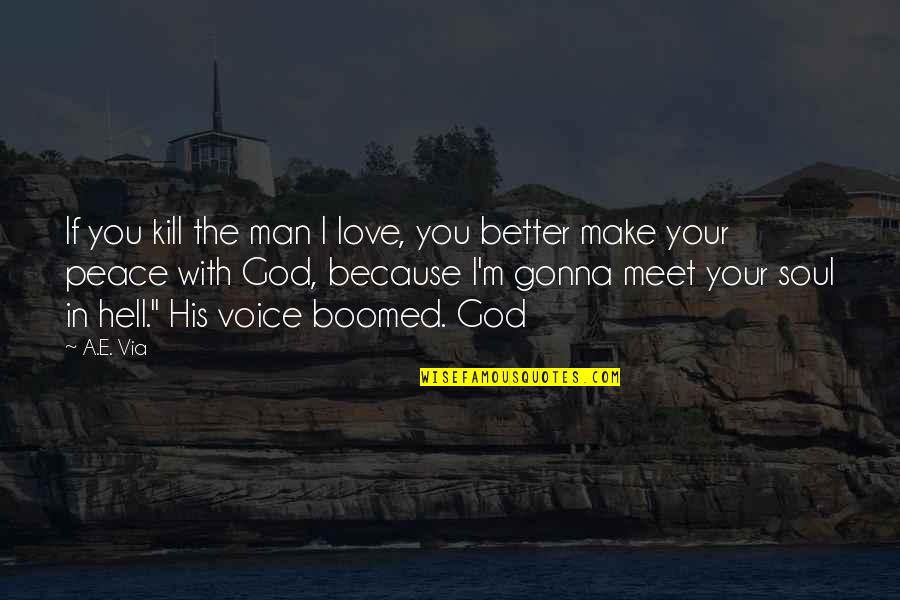 If You Love Your Man Quotes By A.E. Via: If you kill the man I love, you