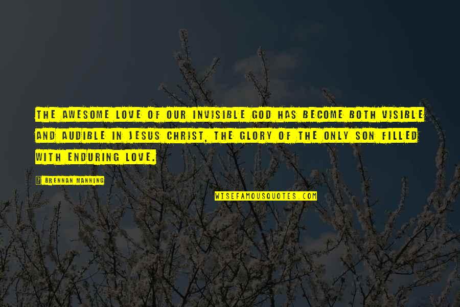 If You Love Your Son Quotes By Brennan Manning: The awesome love of our invisible God has