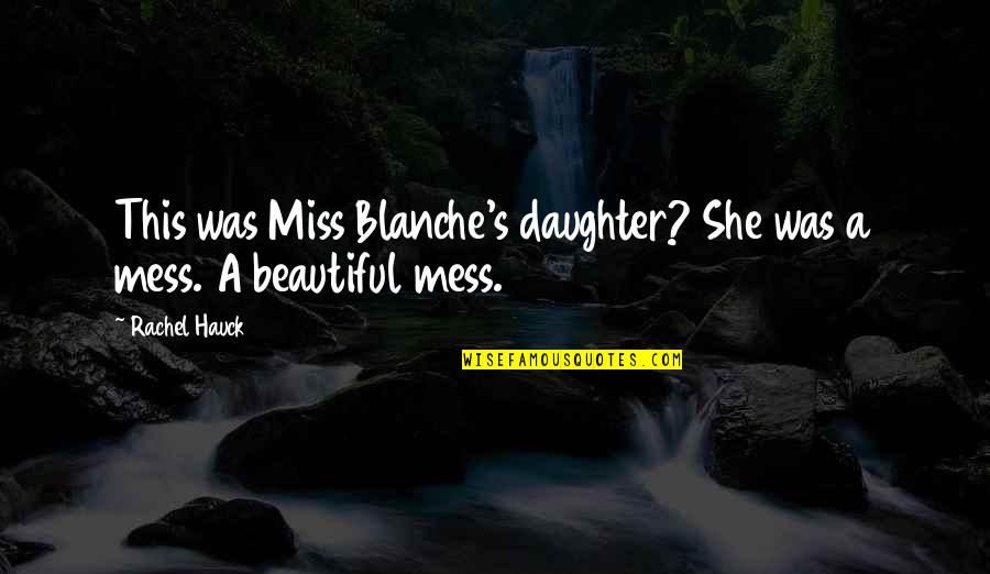 If You Mess With My Daughter Quotes By Rachel Hauck: This was Miss Blanche's daughter? She was a