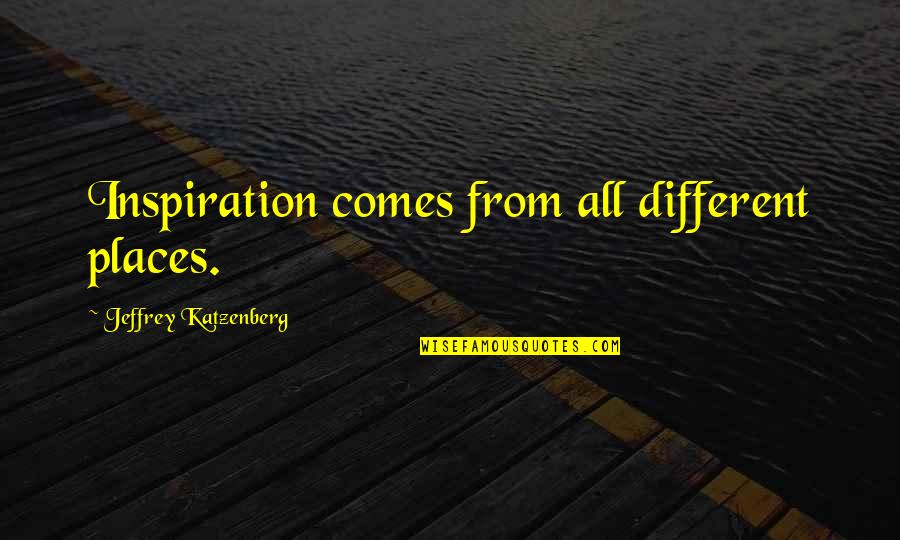 If You Need A Shoulder To Lean On Quotes By Jeffrey Katzenberg: Inspiration comes from all different places.