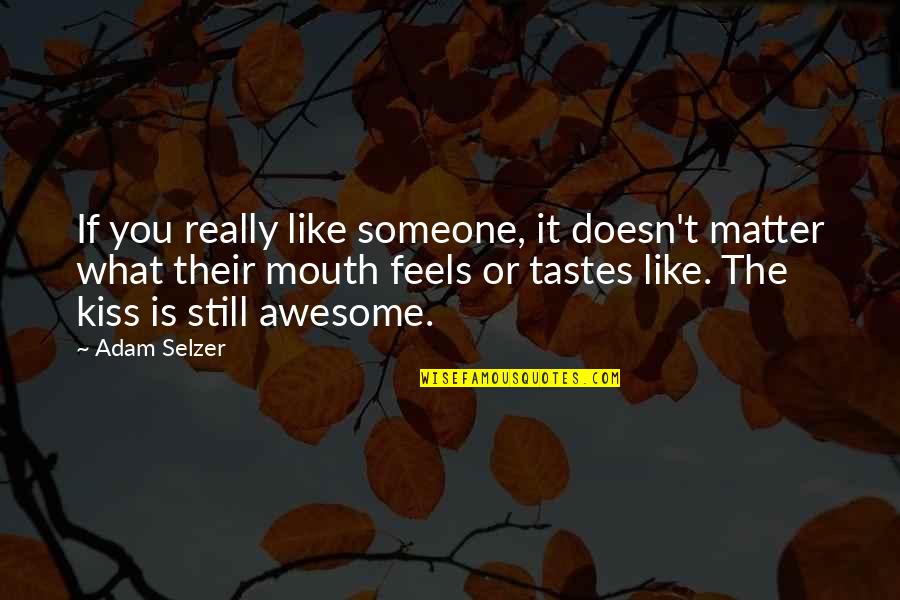 If You Really Like Someone Quotes By Adam Selzer: If you really like someone, it doesn't matter