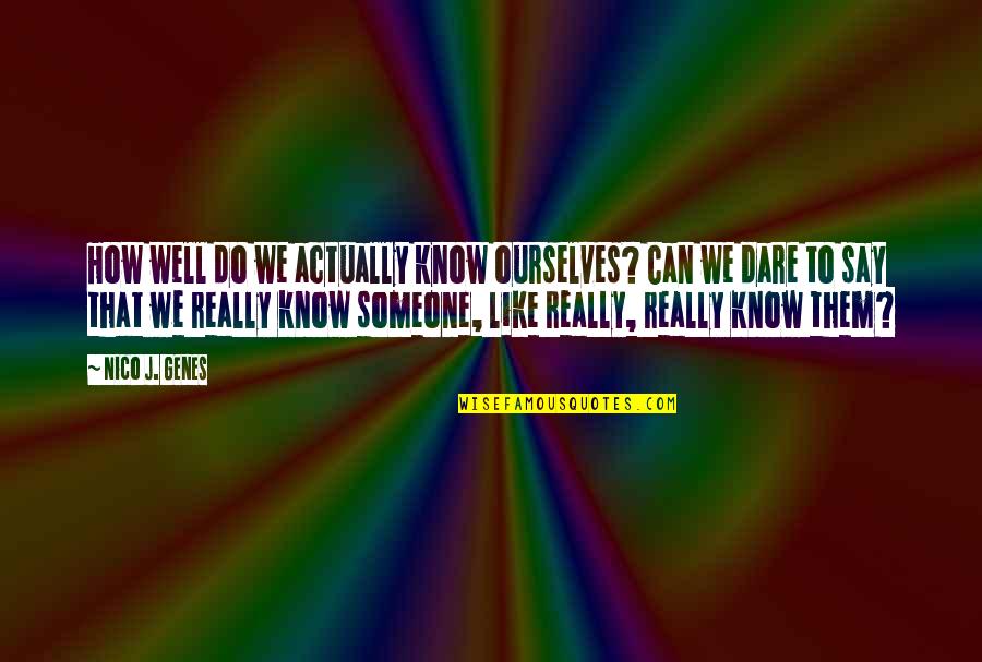 If You Really Like Someone Quotes By Nico J. Genes: How well do we actually know ourselves? Can