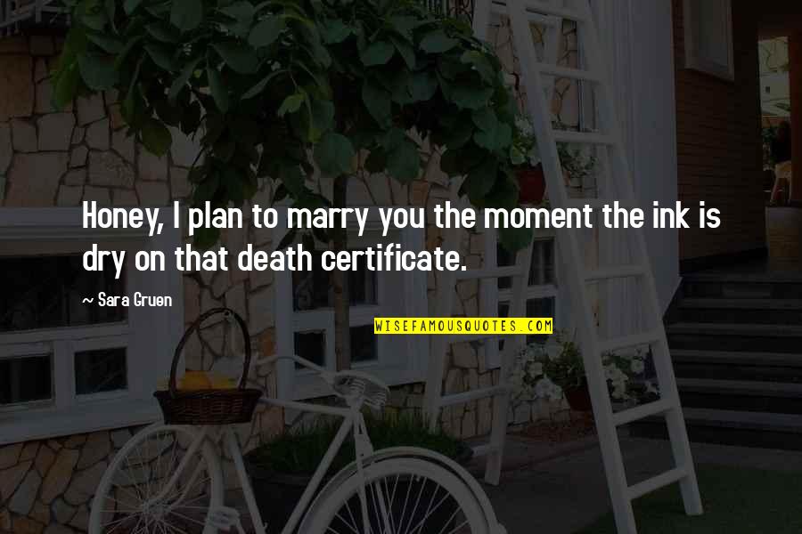 If You Show No Interest Quotes By Sara Gruen: Honey, I plan to marry you the moment