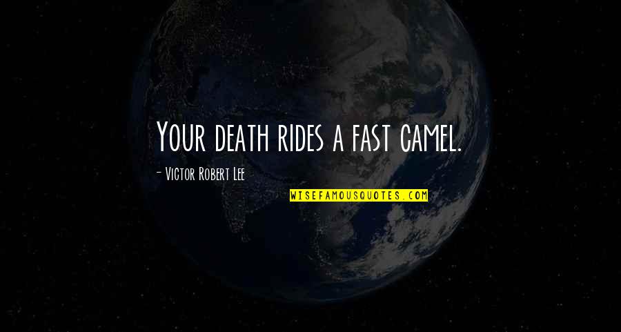 If You Show No Interest Quotes By Victor Robert Lee: Your death rides a fast camel.