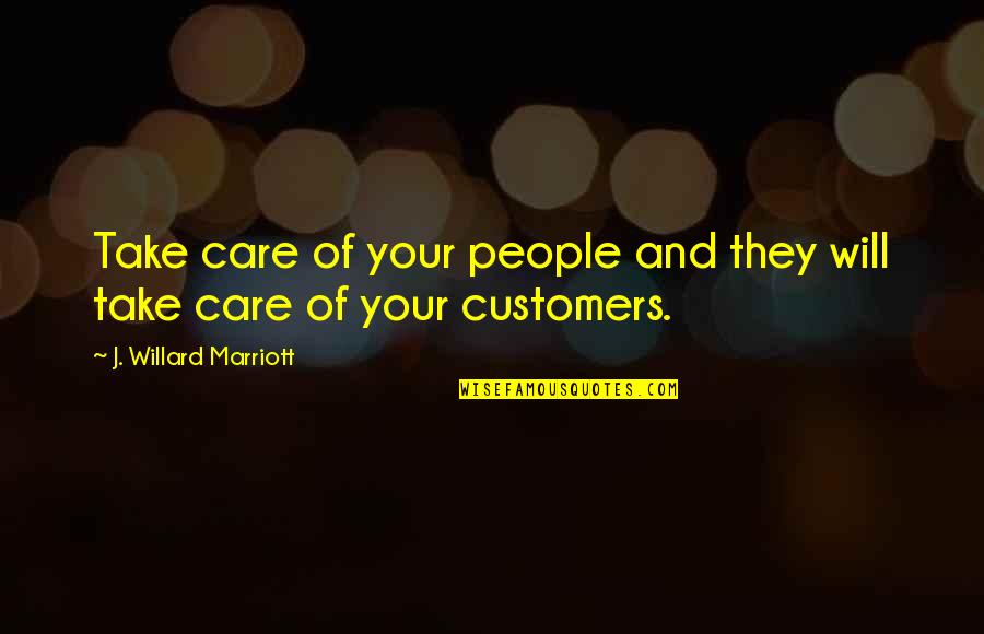 If You Take Care Of Your People Quotes By J. Willard Marriott: Take care of your people and they will