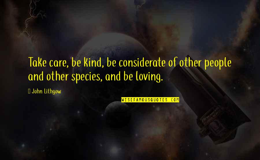 If You Take Care Of Your People Quotes By John Lithgow: Take care, be kind, be considerate of other