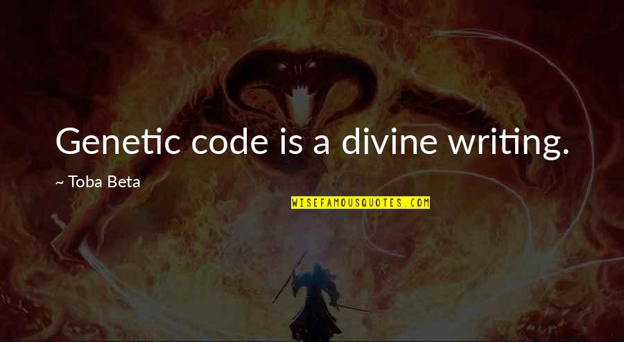 If You The Smartest In The Room Quotes By Toba Beta: Genetic code is a divine writing.