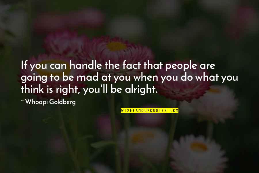 If You Think You Are Right Quotes By Whoopi Goldberg: If you can handle the fact that people