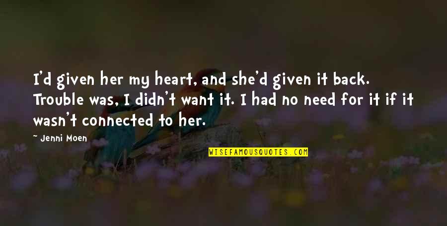 If You Want Her Back Quotes By Jenni Moen: I'd given her my heart, and she'd given