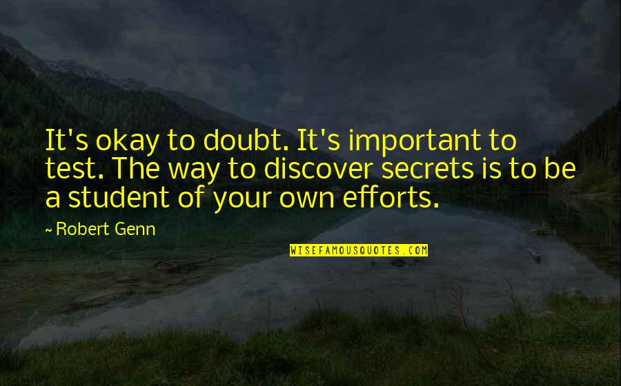 If You Want Me Act Like It Quotes By Robert Genn: It's okay to doubt. It's important to test.