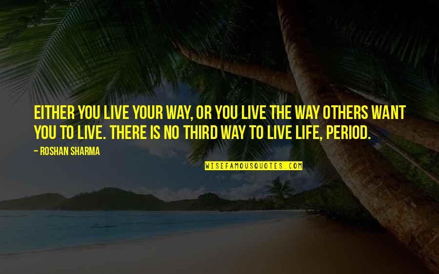 If You Want To Be Original Quotes By Roshan Sharma: Either you live your way, or you live