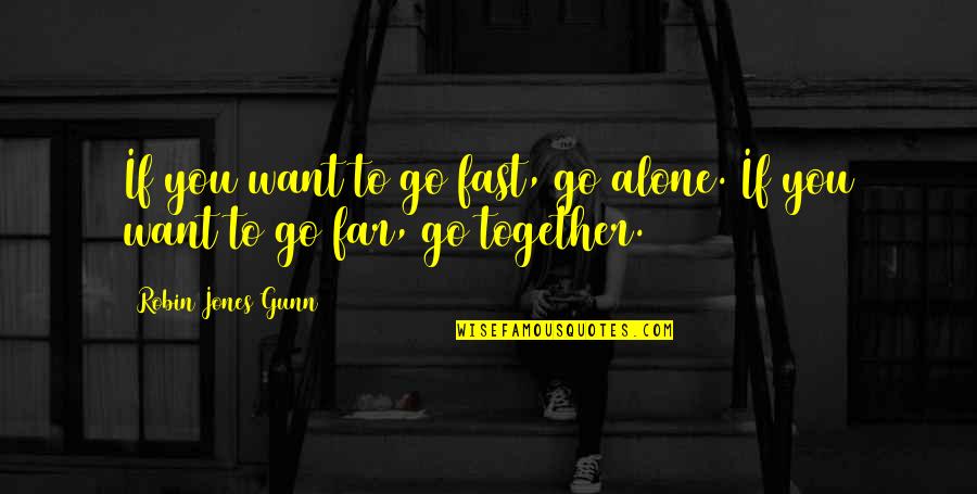 If You Want To Go Far Quotes By Robin Jones Gunn: If you want to go fast, go alone.