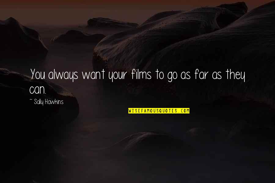 If You Want To Go Far Quotes By Sally Hawkins: You always want your films to go as