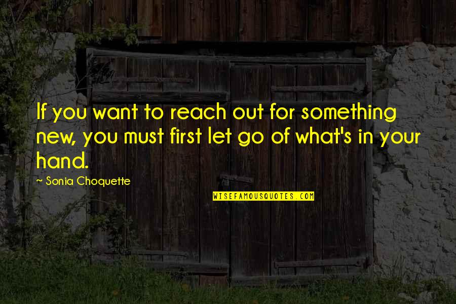 If You Want To Go Quotes By Sonia Choquette: If you want to reach out for something