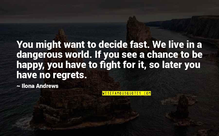 If You Want To Live A Happy Life Quotes By Ilona Andrews: You might want to decide fast. We live