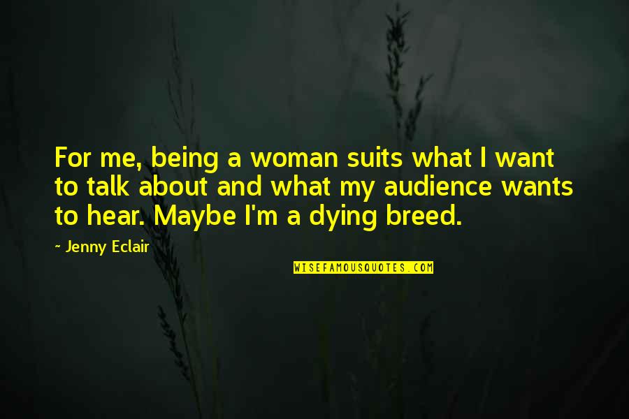 If You Want To Talk To Me Quotes By Jenny Eclair: For me, being a woman suits what I