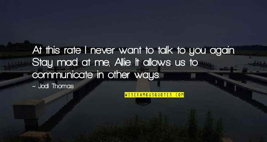 If You Want To Talk To Me Quotes By Jodi Thomas: At this rate I never want to talk