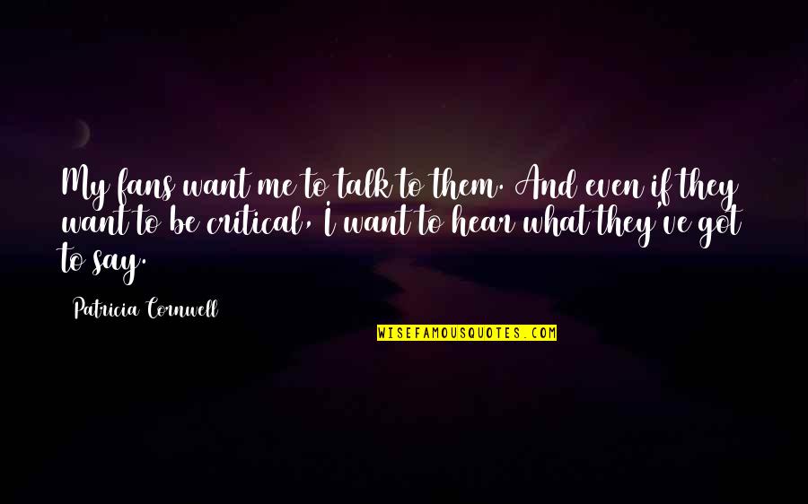 If You Want To Talk To Me Quotes By Patricia Cornwell: My fans want me to talk to them.