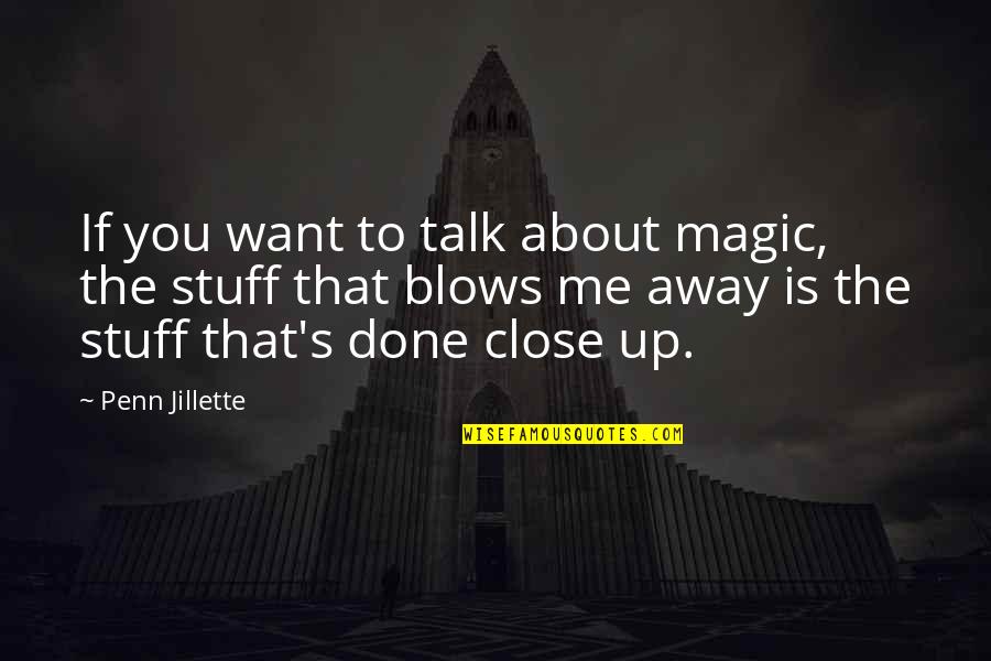 If You Want To Talk To Me Quotes By Penn Jillette: If you want to talk about magic, the