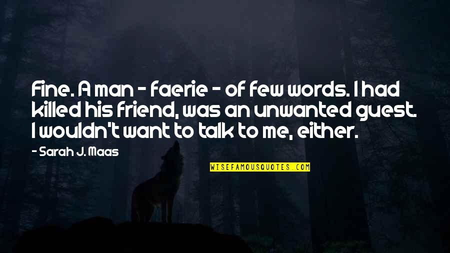 If You Want To Talk To Me Quotes By Sarah J. Maas: Fine. A man - faerie - of few