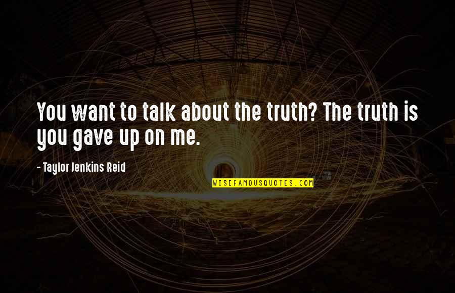 If You Want To Talk To Me Quotes By Taylor Jenkins Reid: You want to talk about the truth? The