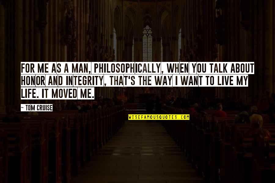 If You Want To Talk To Me Quotes By Tom Cruise: For me as a man, philosophically, when you
