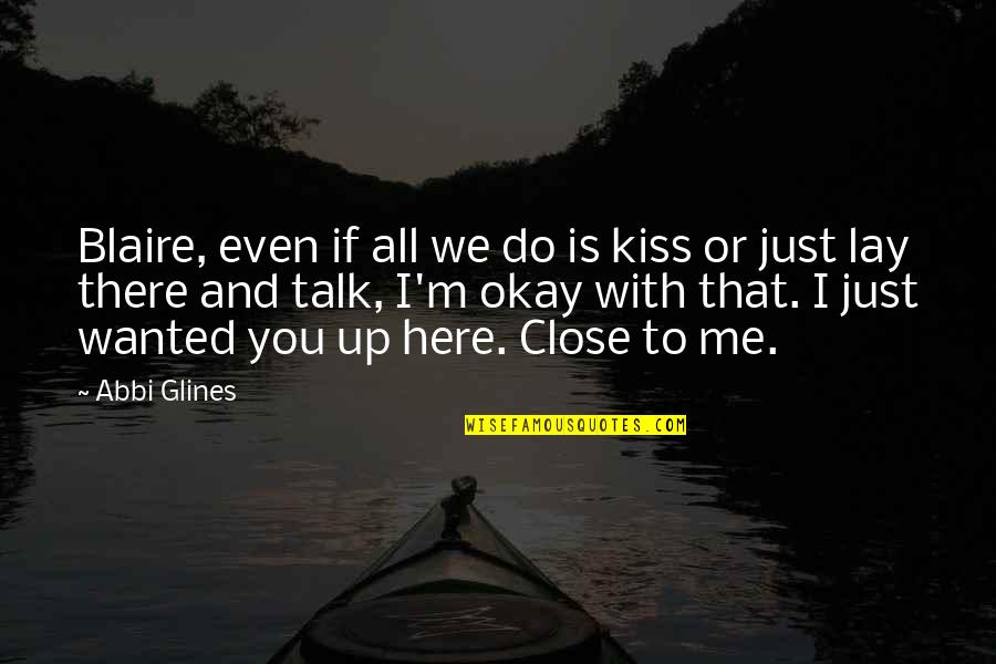 If You Wanted To Quotes By Abbi Glines: Blaire, even if all we do is kiss