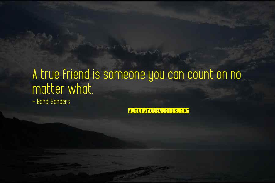 If You Were True Friend Quotes By Bohdi Sanders: A true friend is someone you can count