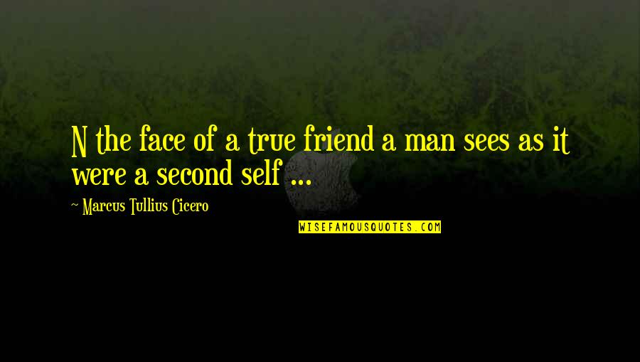 If You Were True Friend Quotes By Marcus Tullius Cicero: N the face of a true friend a