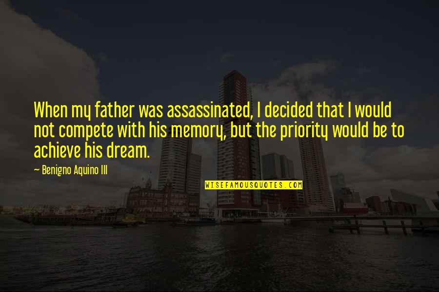 If Your Not His Priority Quotes By Benigno Aquino III: When my father was assassinated, I decided that