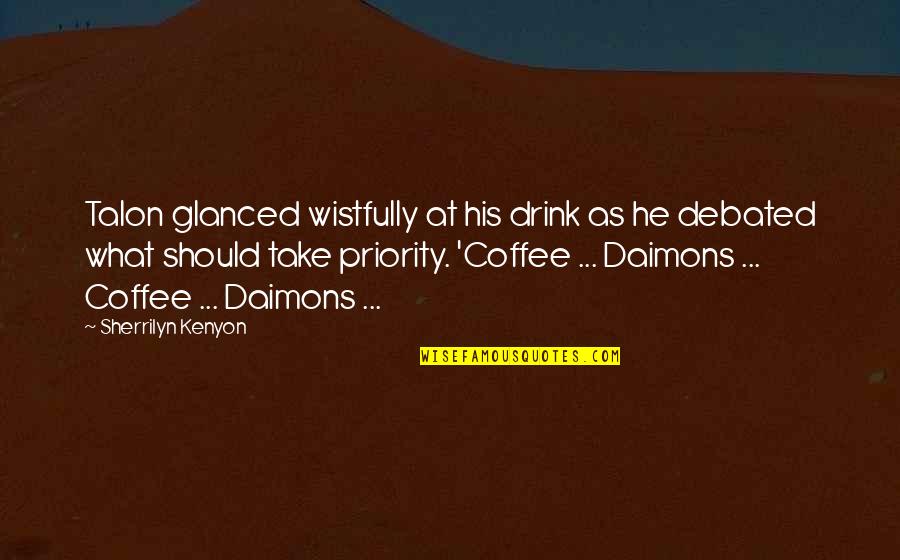 If Your Not His Priority Quotes By Sherrilyn Kenyon: Talon glanced wistfully at his drink as he