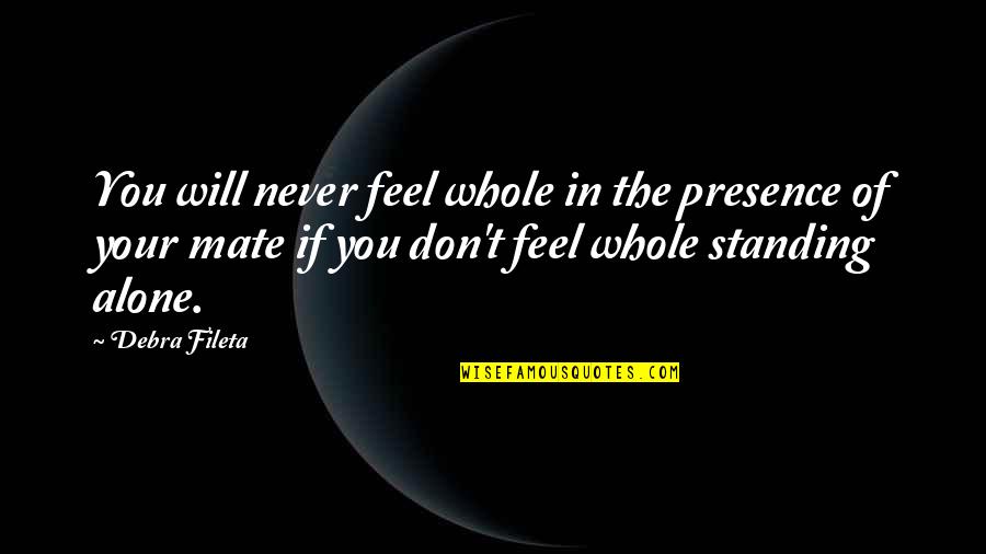 If Your Presence Quotes By Debra Fileta: You will never feel whole in the presence