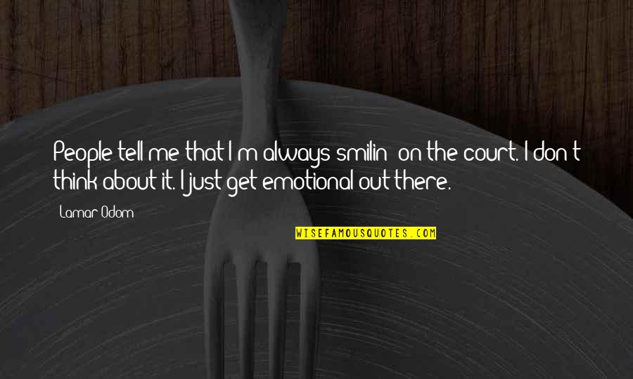 If You're Thinking About Me Quotes By Lamar Odom: People tell me that I'm always smilin' on