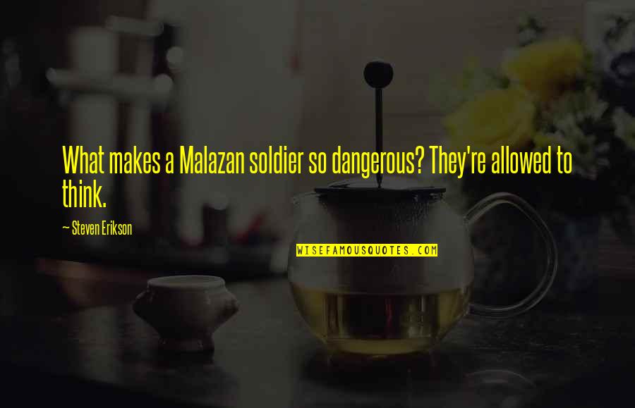 Ifade Verme Quotes By Steven Erikson: What makes a Malazan soldier so dangerous? They're