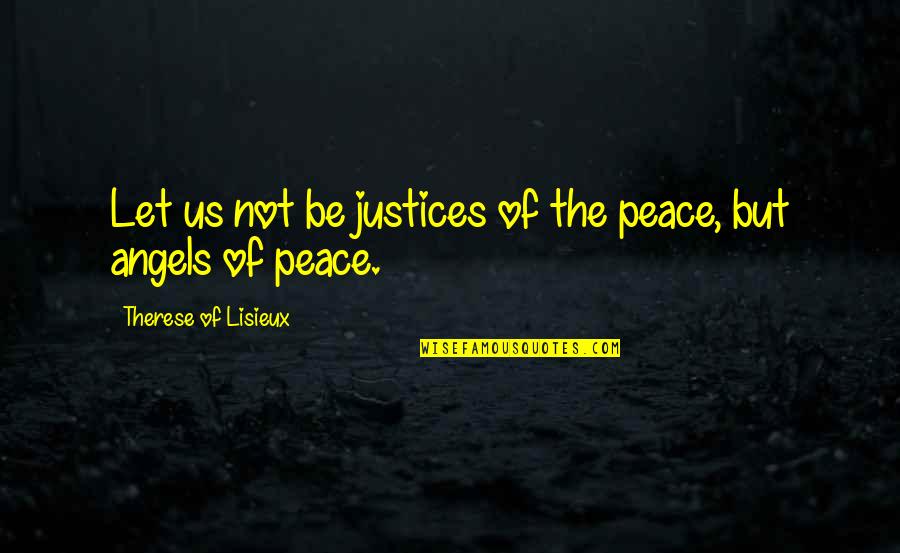 Igazat Book Quotes By Therese Of Lisieux: Let us not be justices of the peace,