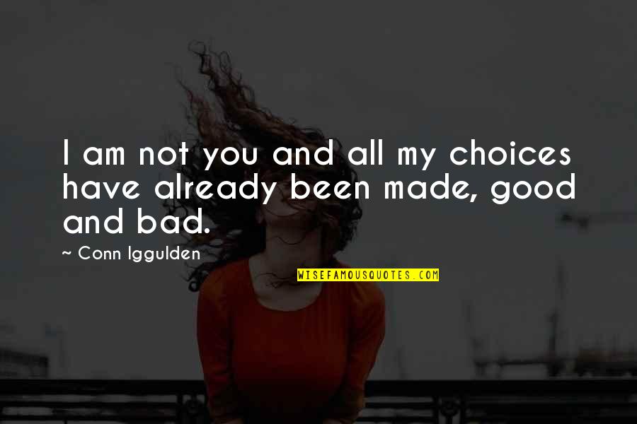 Iggulden Conn Quotes By Conn Iggulden: I am not you and all my choices