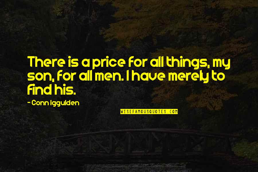 Iggulden Conn Quotes By Conn Iggulden: There is a price for all things, my