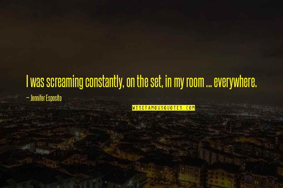 Ightysupport Quotes By Jennifer Esposito: I was screaming constantly, on the set, in