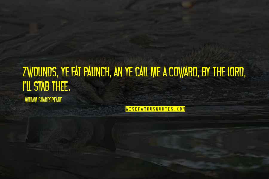 Igniting Love Quotes By William Shakespeare: Zwounds, ye fat paunch, an ye call me