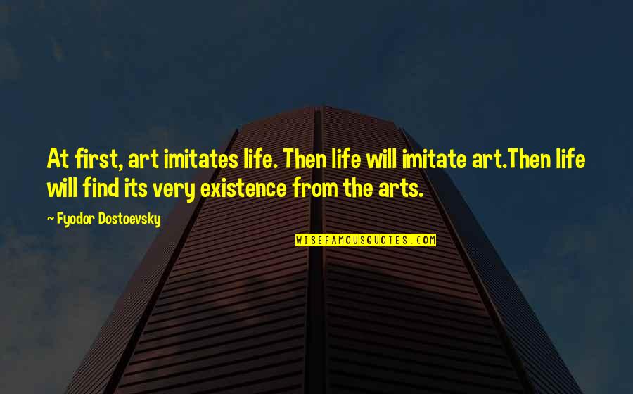 Ignore In Urdu Quotes By Fyodor Dostoevsky: At first, art imitates life. Then life will