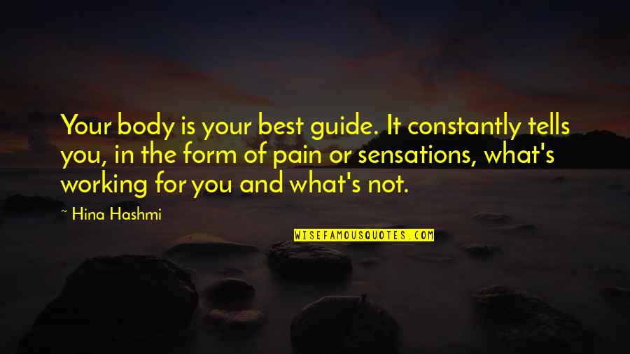 Ignoring Your Problems Quotes By Hina Hashmi: Your body is your best guide. It constantly