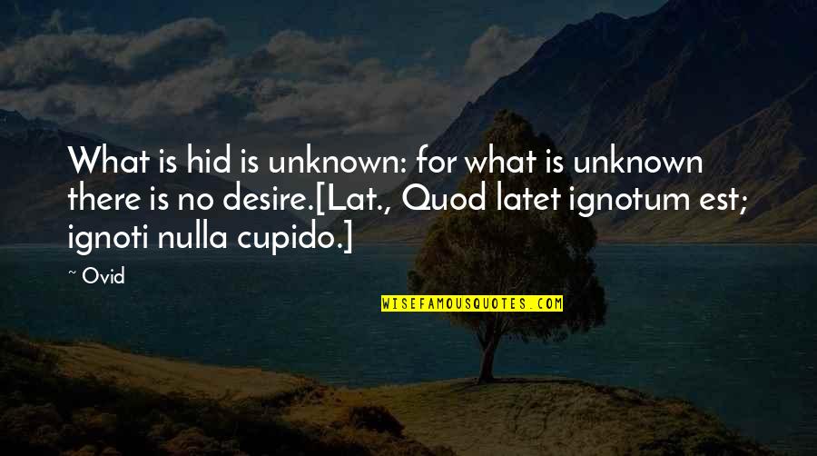 Ignotum Quotes By Ovid: What is hid is unknown: for what is