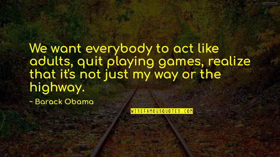 Igras Test Quotes By Barack Obama: We want everybody to act like adults, quit